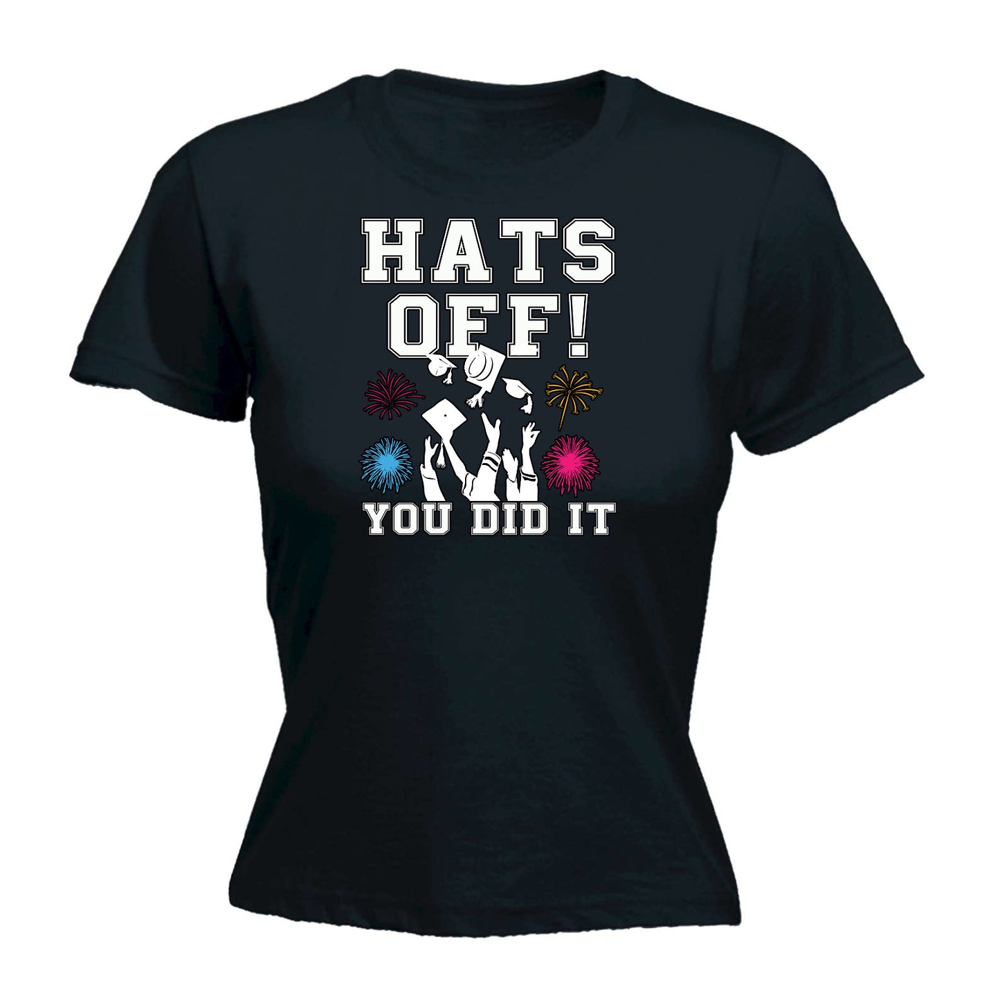 Hats Off You Did It Graduation University College - Funny Womens T-Shirt Tshirt