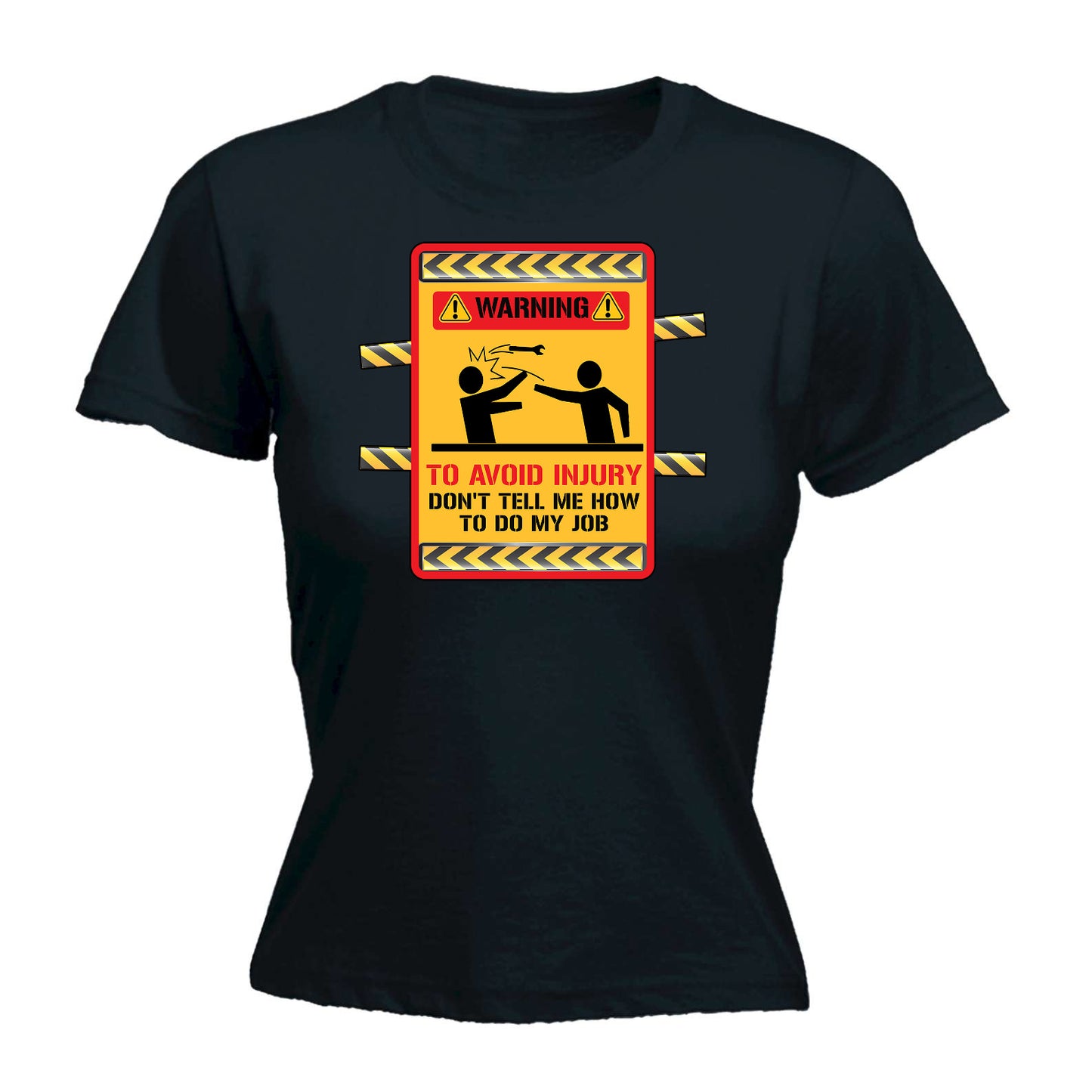 Warning To Avoid Injury Dont Tell Me Howt Do My Job Work - Funny Womens T-Shirt Tshirt