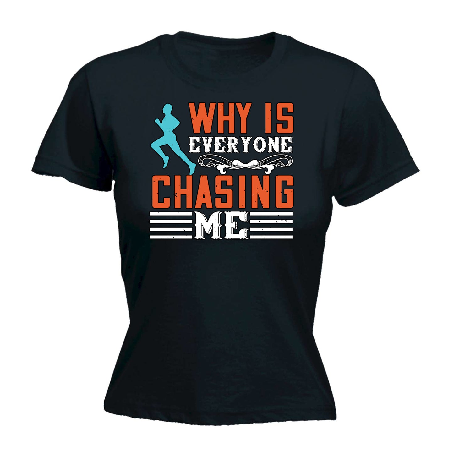 Why Is Everyone Chasing Me Running - Funny Womens T-Shirt Tshirt