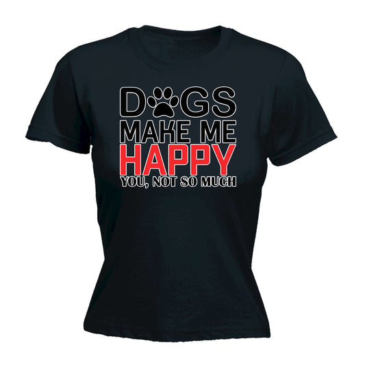 Dogs Make Me Happy Dog Pet Animal - Funny Womens T-Shirt Tshirt