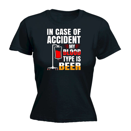 In Case Of Accident My Blood Type Is Beer Alcohol - Funny Womens T-Shirt Tshirt