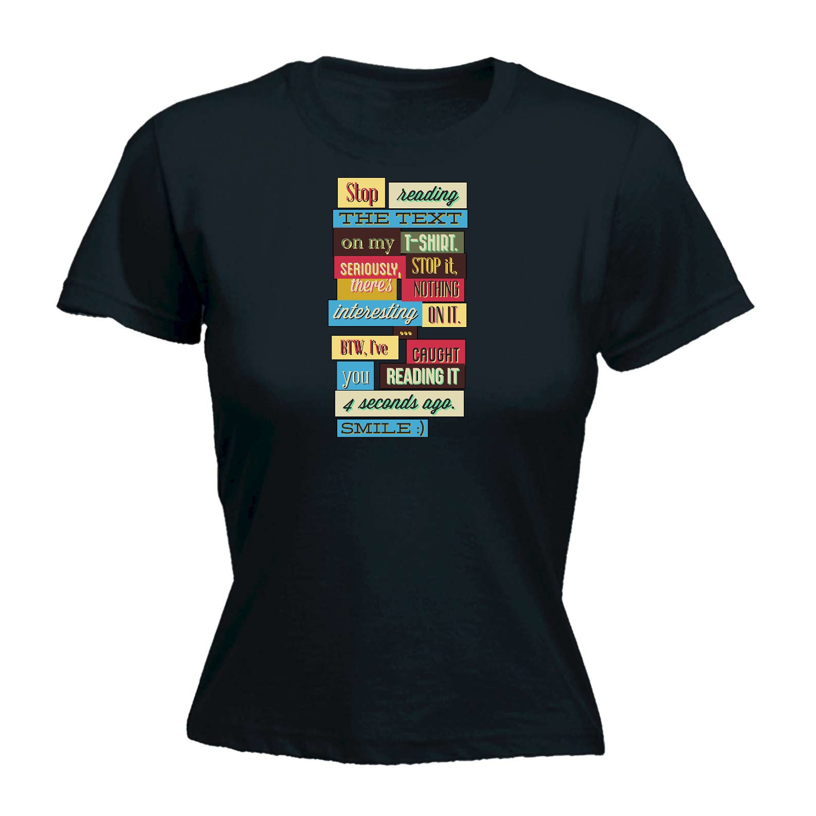 Stop Reading The Text On My T Shirt - Funny Womens T-Shirt Tshirt