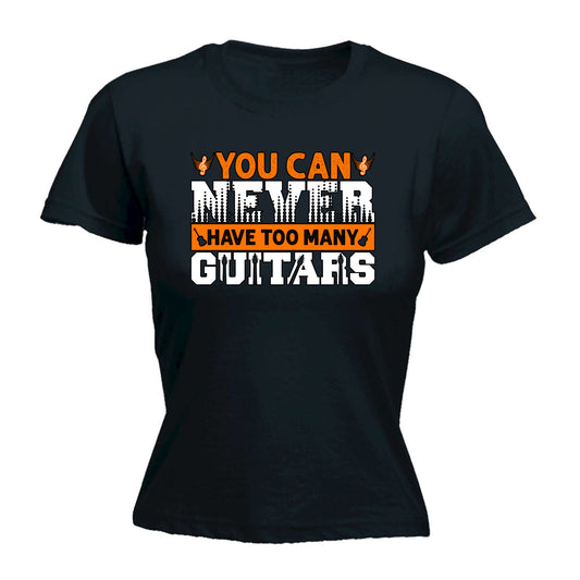 You Can Niver Have Too Many Guitars Electric Bass Guitar - Funny Womens T-Shirt Tshirt