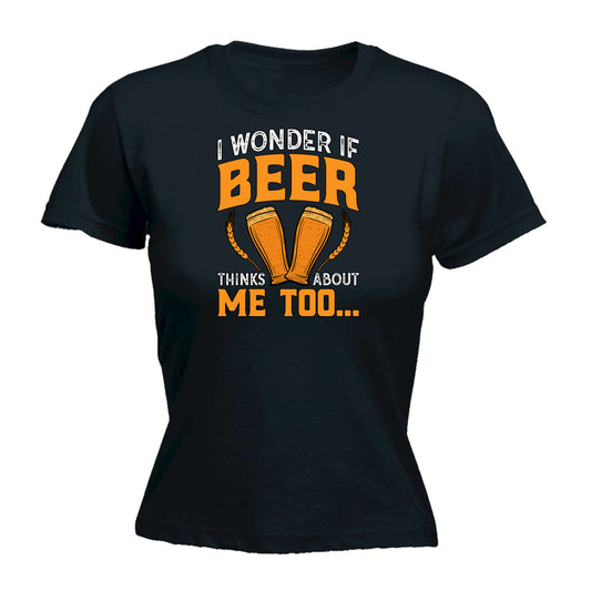 I Wonder If Beer Things About Me Too Alcohol - Funny Womens T-Shirt Tshirt