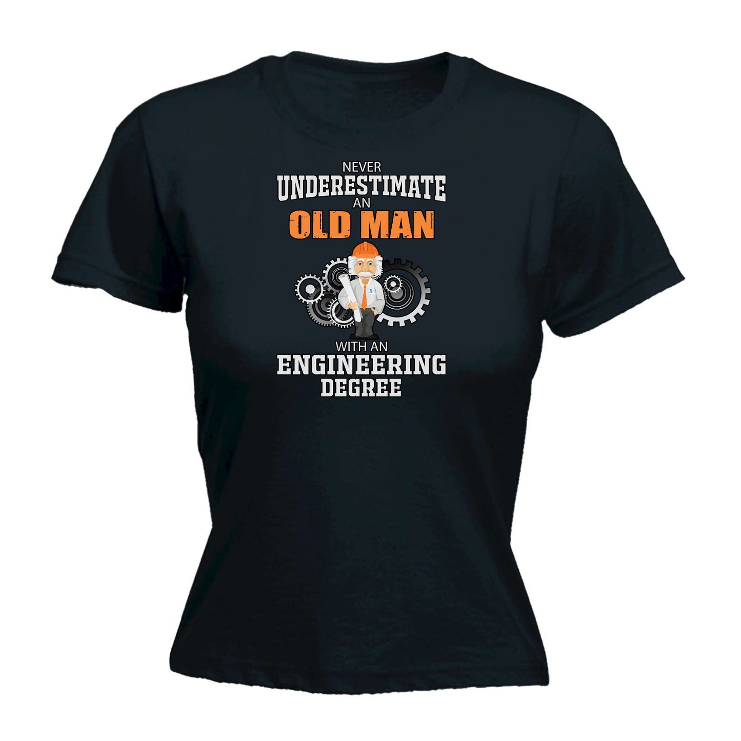 Never Underestimate And Old Man With An Engineering Degree - Funny Womens T-Shirt Tshirt