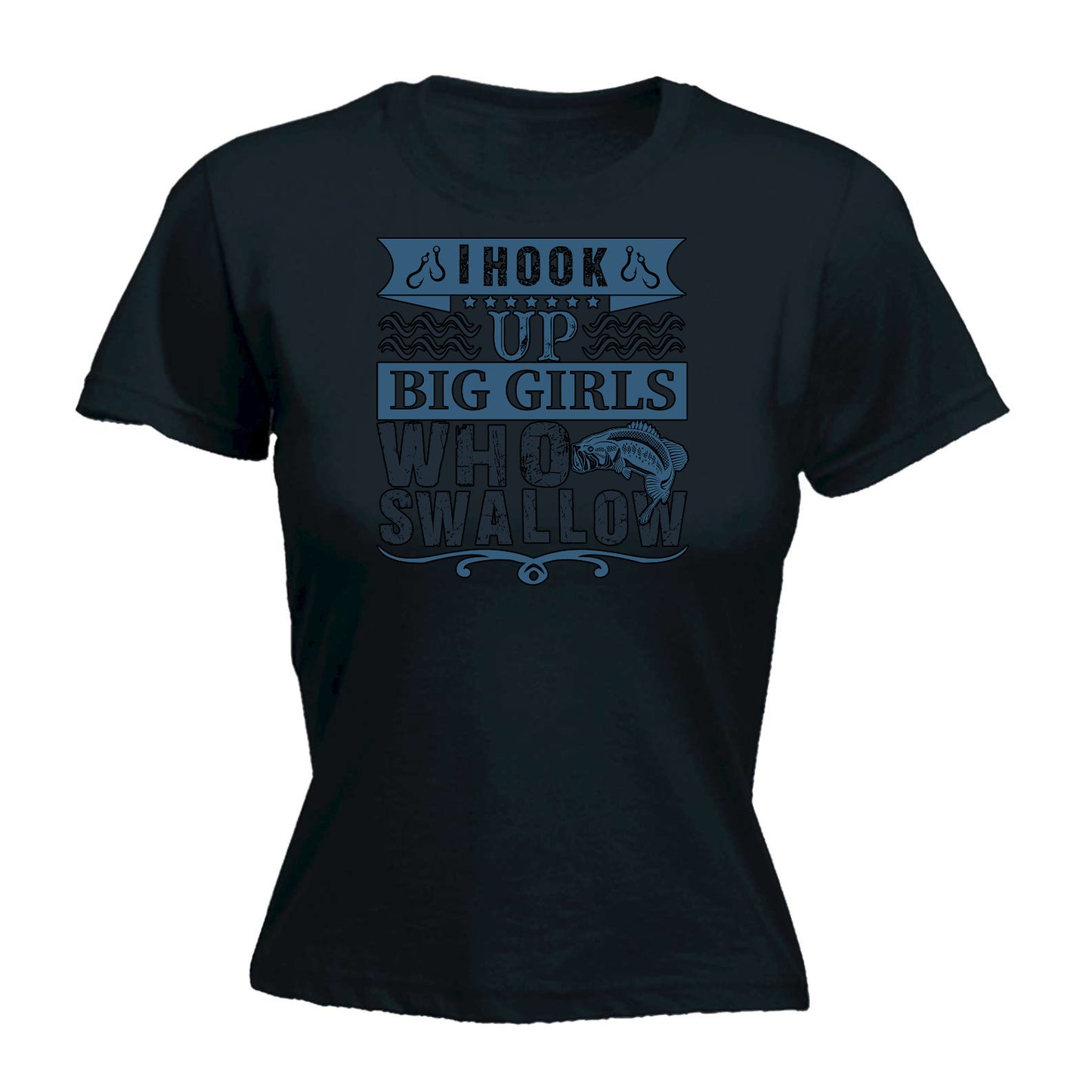 Fishing I Hook Up With Girls That Swallow - Funny Womens T-Shirt Tshirt