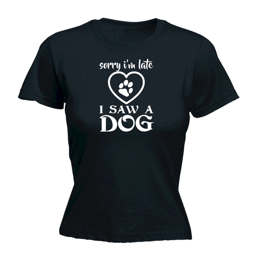 Sorry Im Late I Saw A Dog Dogs Pet Animal - Funny Womens T-Shirt Tshirt