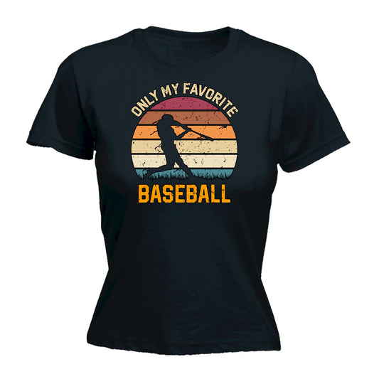 Only My Favorite Baseball - Funny Womens T-Shirt Tshirt