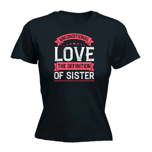 Unconditional Love The Definition Of Sister - Funny Womens T-Shirt Tshirt