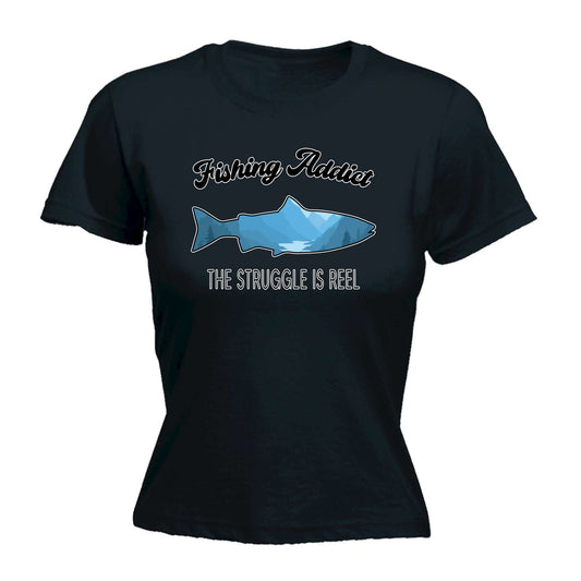 Fishing Addict The Struggle Is Real Fish - Funny Womens T-Shirt Tshirt