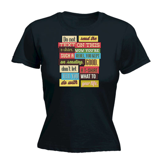 Do Not Read The Text On This T Shirt - Funny Womens T-Shirt Tshirt