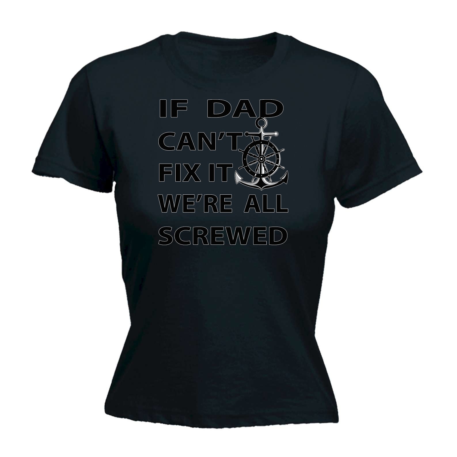 If Dad Cant Fix It We Are All Screwed - Funny Womens T-Shirt Tshirt