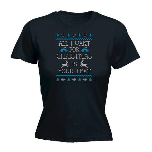 All I Want For Christmas Is Personalised - Funny Womens T-Shirt Tshirt