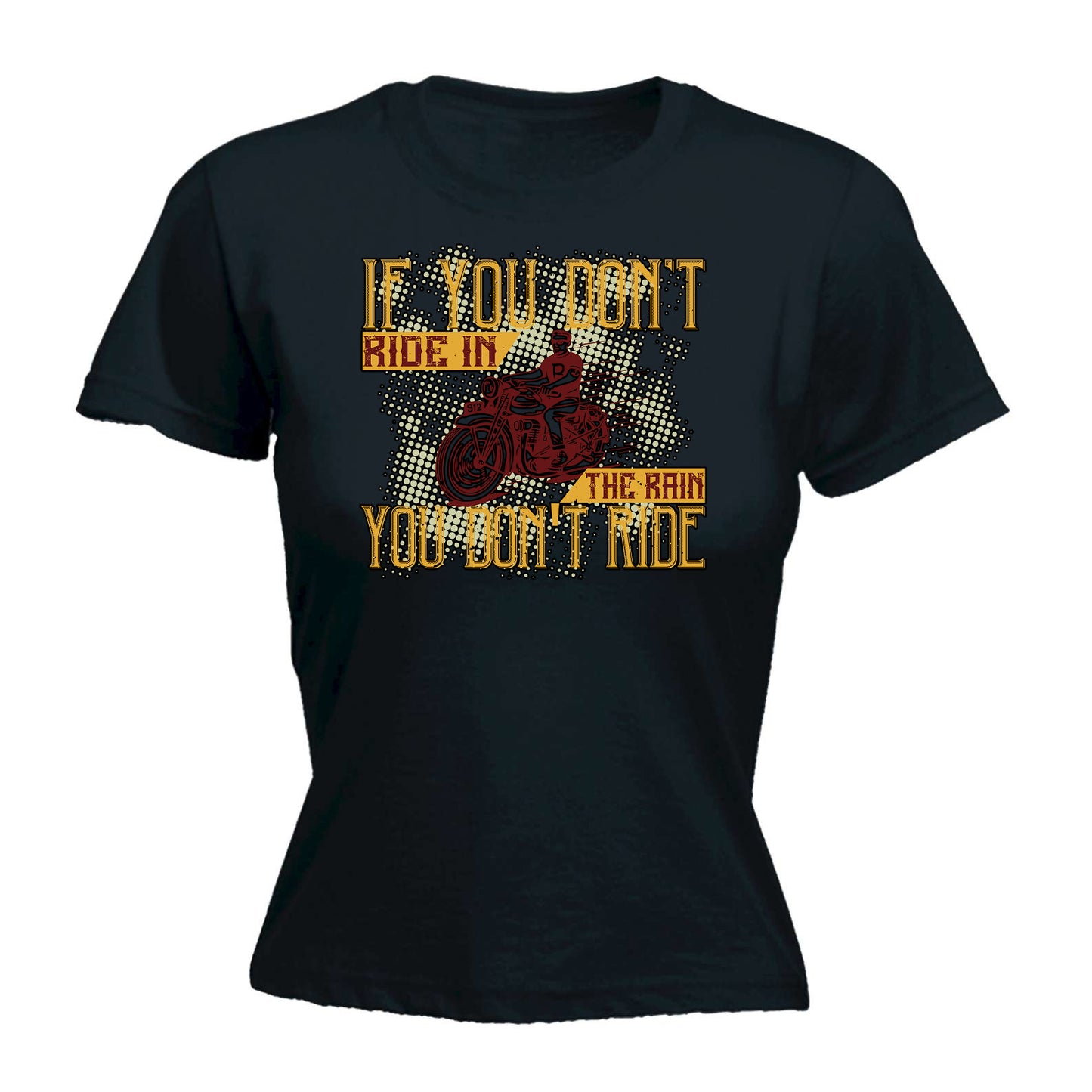 If You Dont Ride In The Rain Motorbike Motorcycle - Funny Womens T-Shirt Tshirt