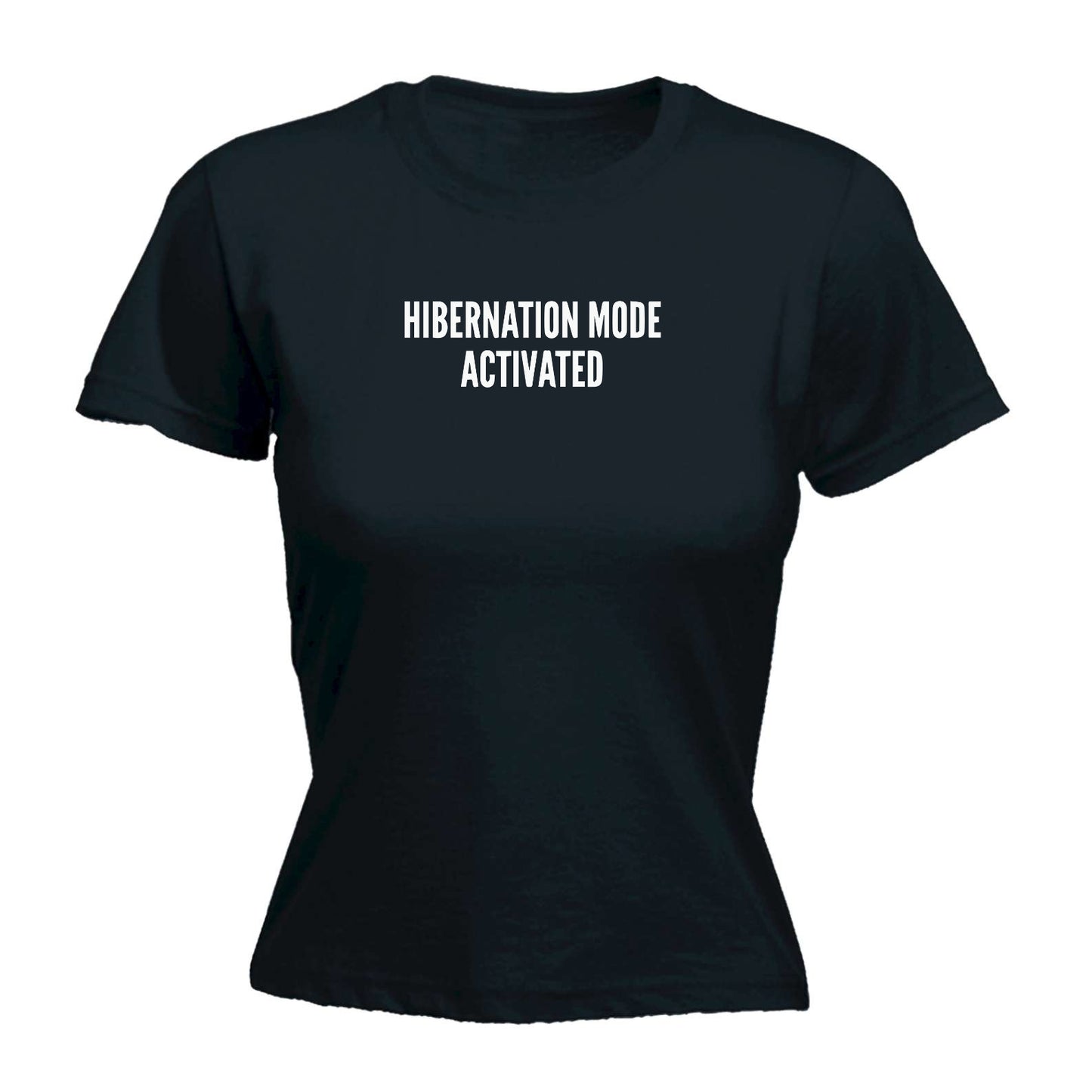 Hibernation Mode Activated - Funny Womens T-Shirt Tshirt