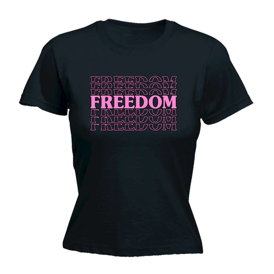 Freedom Free Text - Funny Womens T-Shirt Tshirt