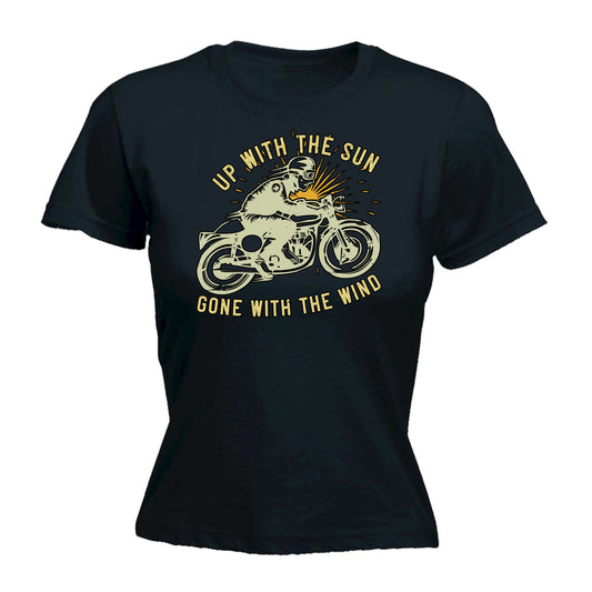 Up With The Sun Gone With The Wind Motorbike Motorcycle - Funny Womens T-Shirt Tshirt