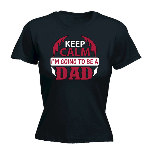 Keep Calm Im Going To Be A Dad Father Daddy - Funny Womens T-Shirt Tshirt