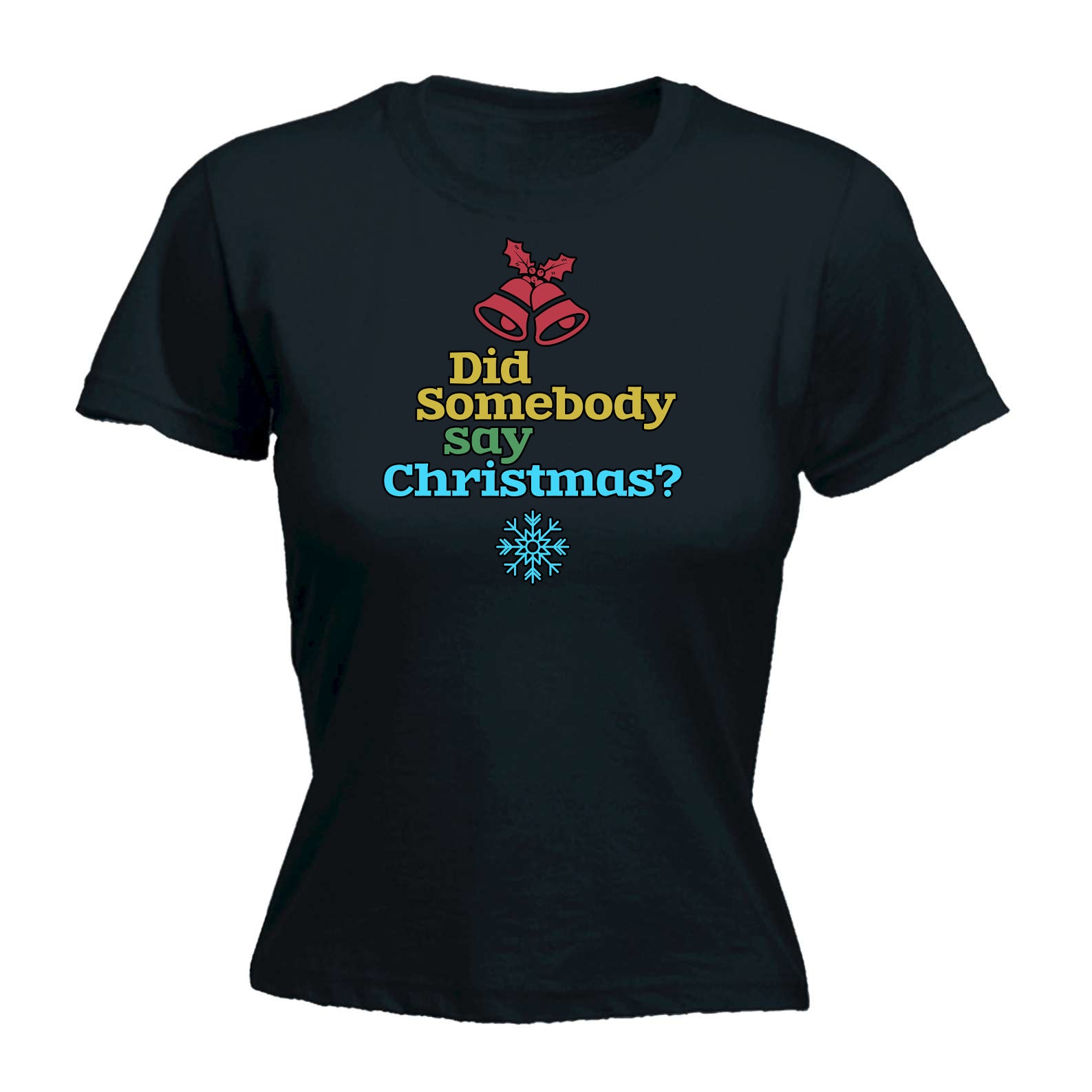 Did Someone Say Christmas Xmas - Funny Womens T-Shirt Tshirt