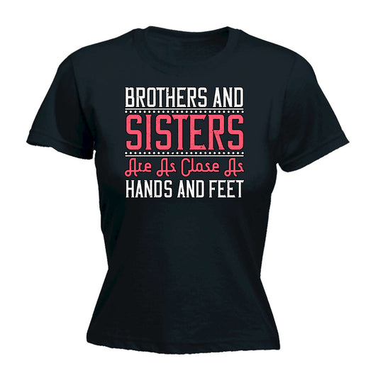 Brothers And Sisters Are As Close As Hands And Feet - Funny Womens T-Shirt Tshirt