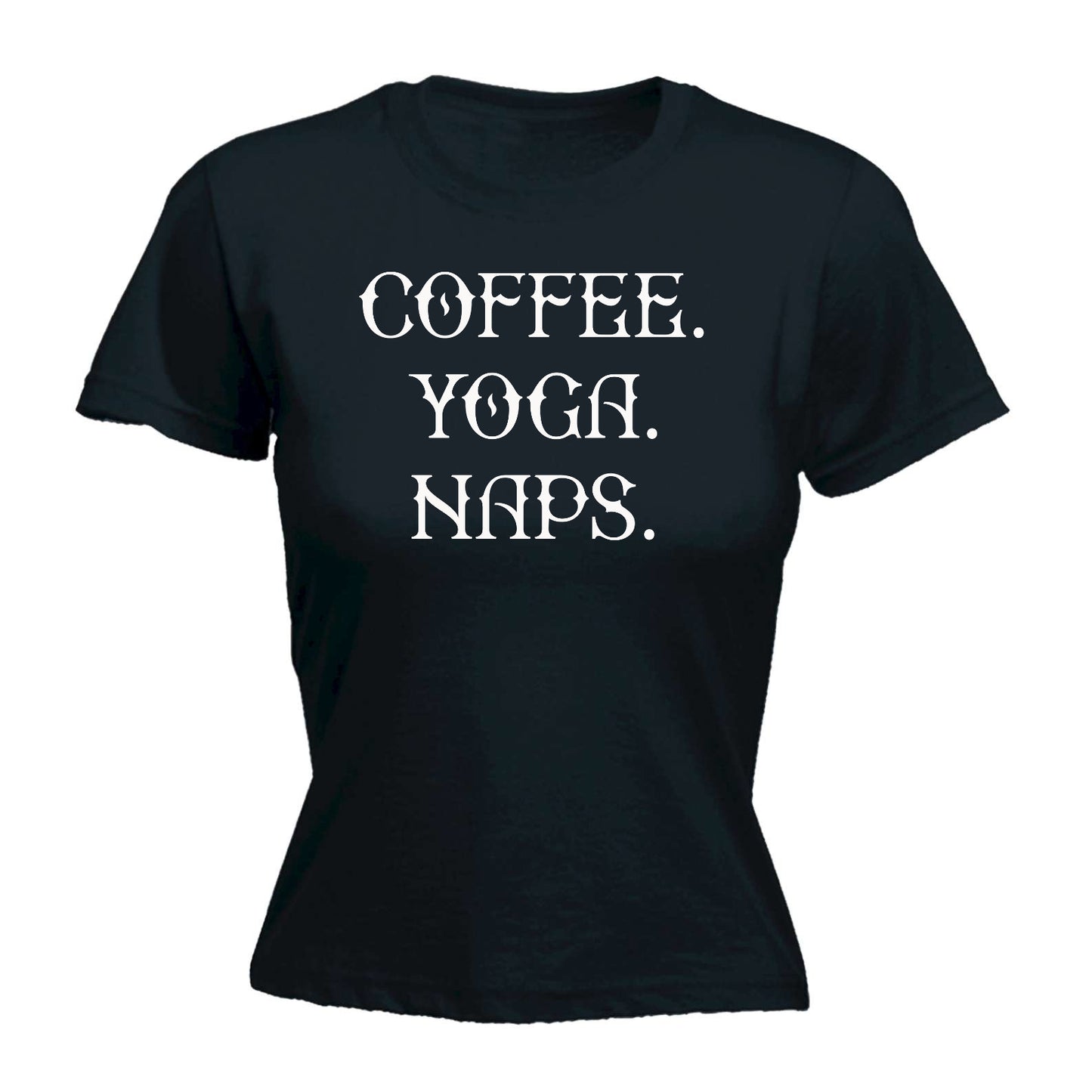 Coffee Yoga Naps - Funny Womens T-Shirt Tshirt