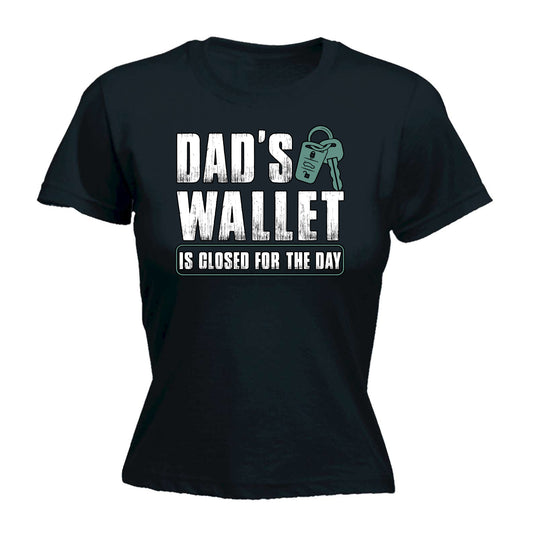 Dads Wallet Is Closed For The Day Dad Father Daddy - Funny Womens T-Shirt Tshirt