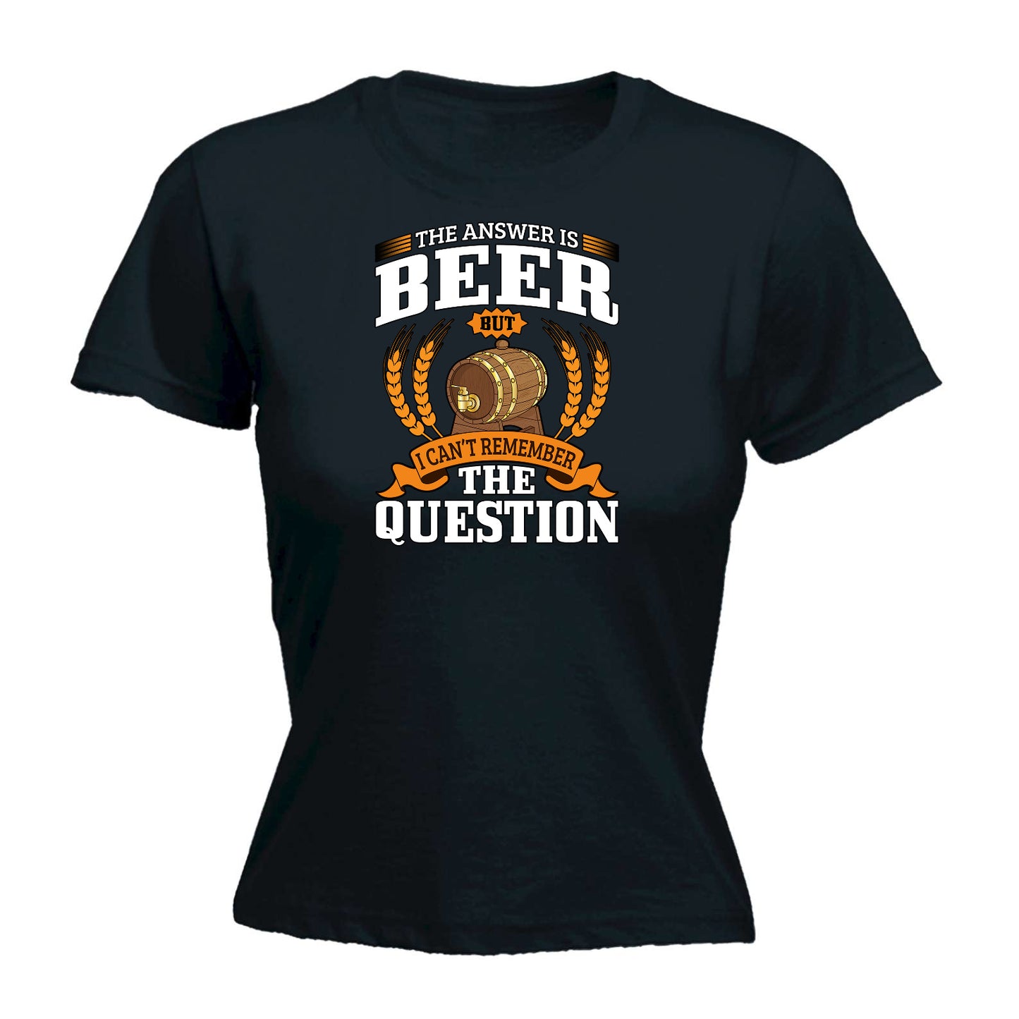 Answer Is Beer Cant Remember The Question Alcohol - Funny Womens T-Shirt Tshirt