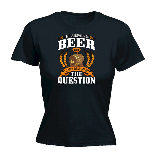 Answer Is Beer Cant Remember The Question Alcohol - Funny Womens T-Shirt Tshirt