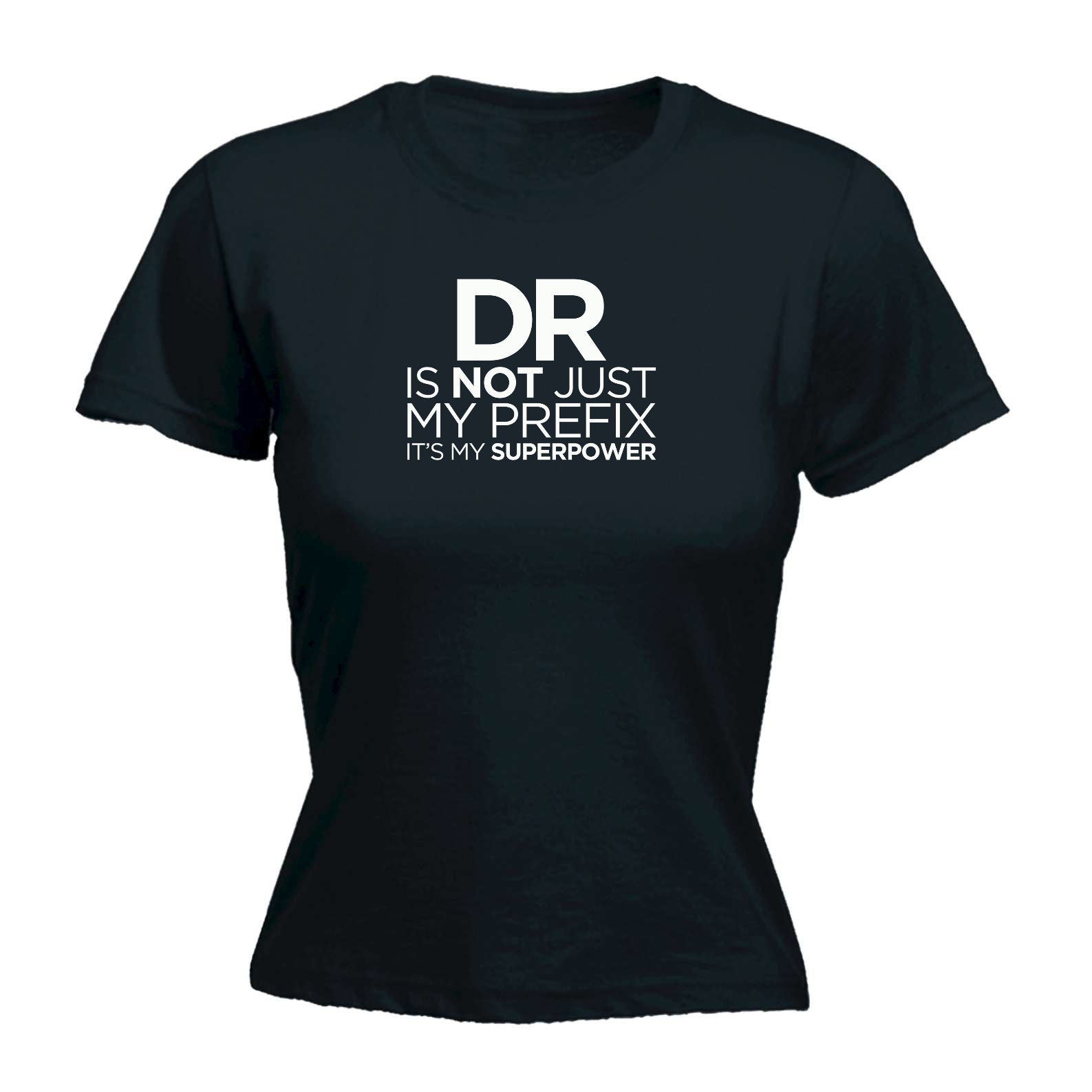 Dr Doctor Is Not Just My Prefix Superpower - Funny Womens T-Shirt Tshirt