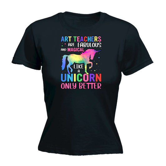 Art Teachers Fabulous And Magical Like Unicorns - Funny Womens T-Shirt Tshirt