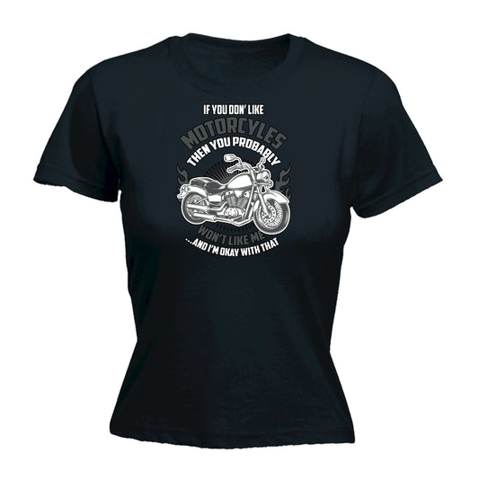 If You Dont Like Motorcycles You Wont Like Me Motorbike - Funny Womens T-Shirt Tshirt