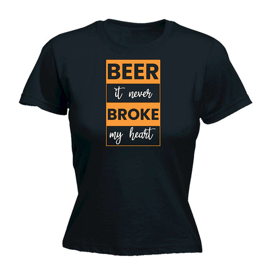 Beer It Never Broke My Heart Alcohol - Funny Womens T-Shirt Tshirt