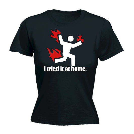 I Tried It At Home - Funny Womens T-Shirt Tshirt