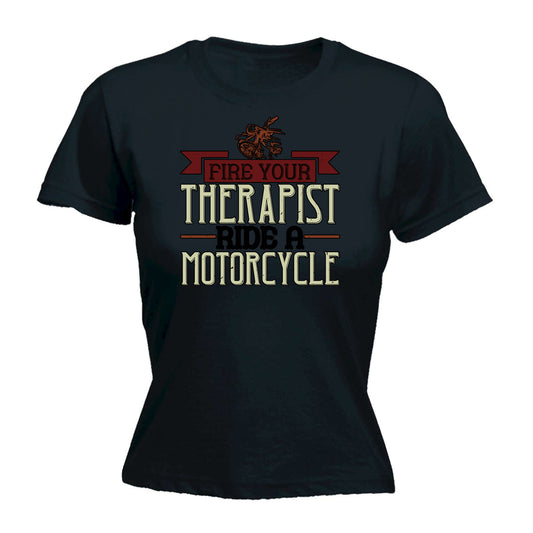 Fire Your Therapist Ride A Motorcycle Motorbike - Funny Womens T-Shirt Tshirt
