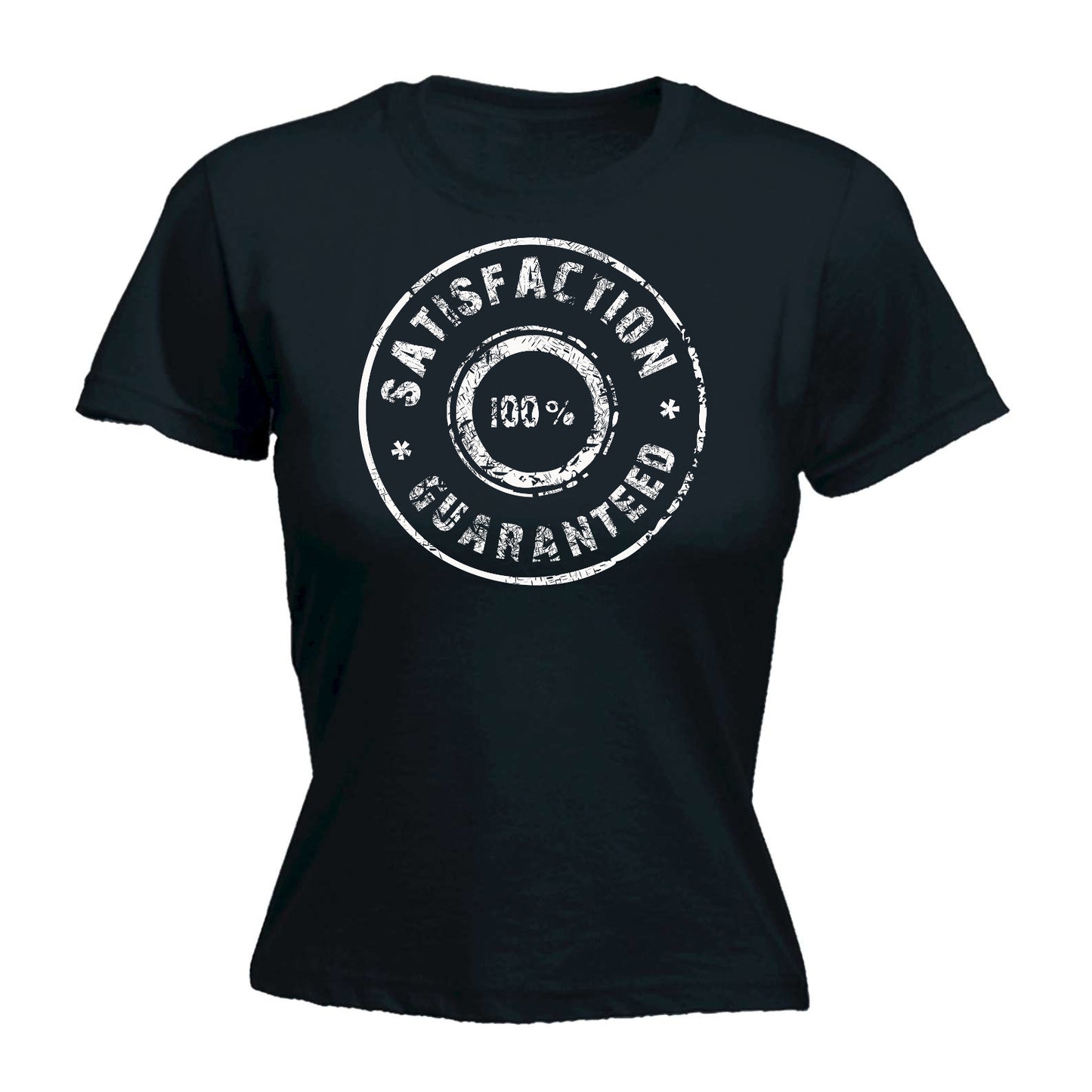 100 Percent Satisfaction Guaranteed - Funny Womens T-Shirt Tshirt