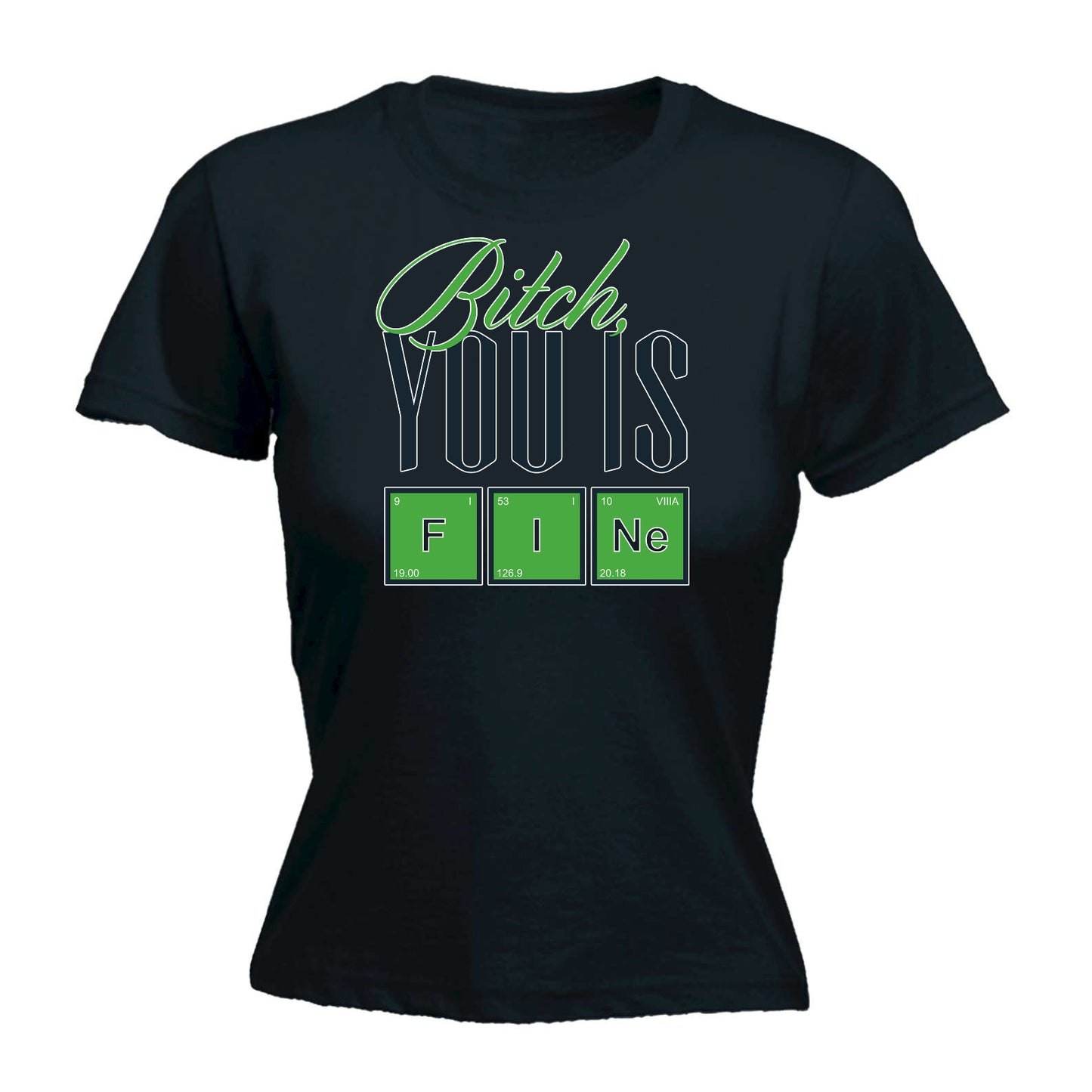 Bitch You Is Fine Babe - Funny Womens T-Shirt Tshirt