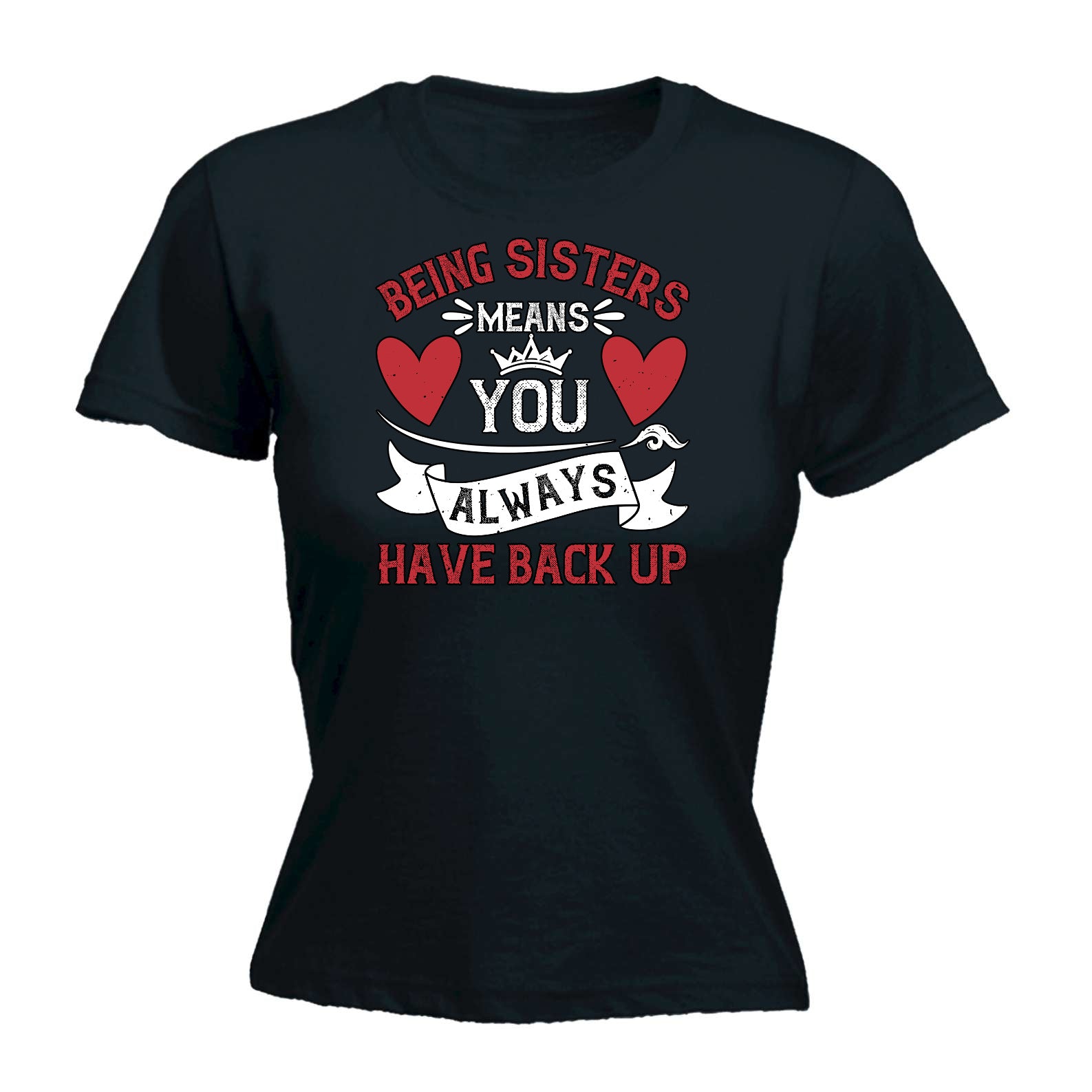 Being Sisters Means You Always Have Back Up - Funny Womens T-Shirt Tshirt