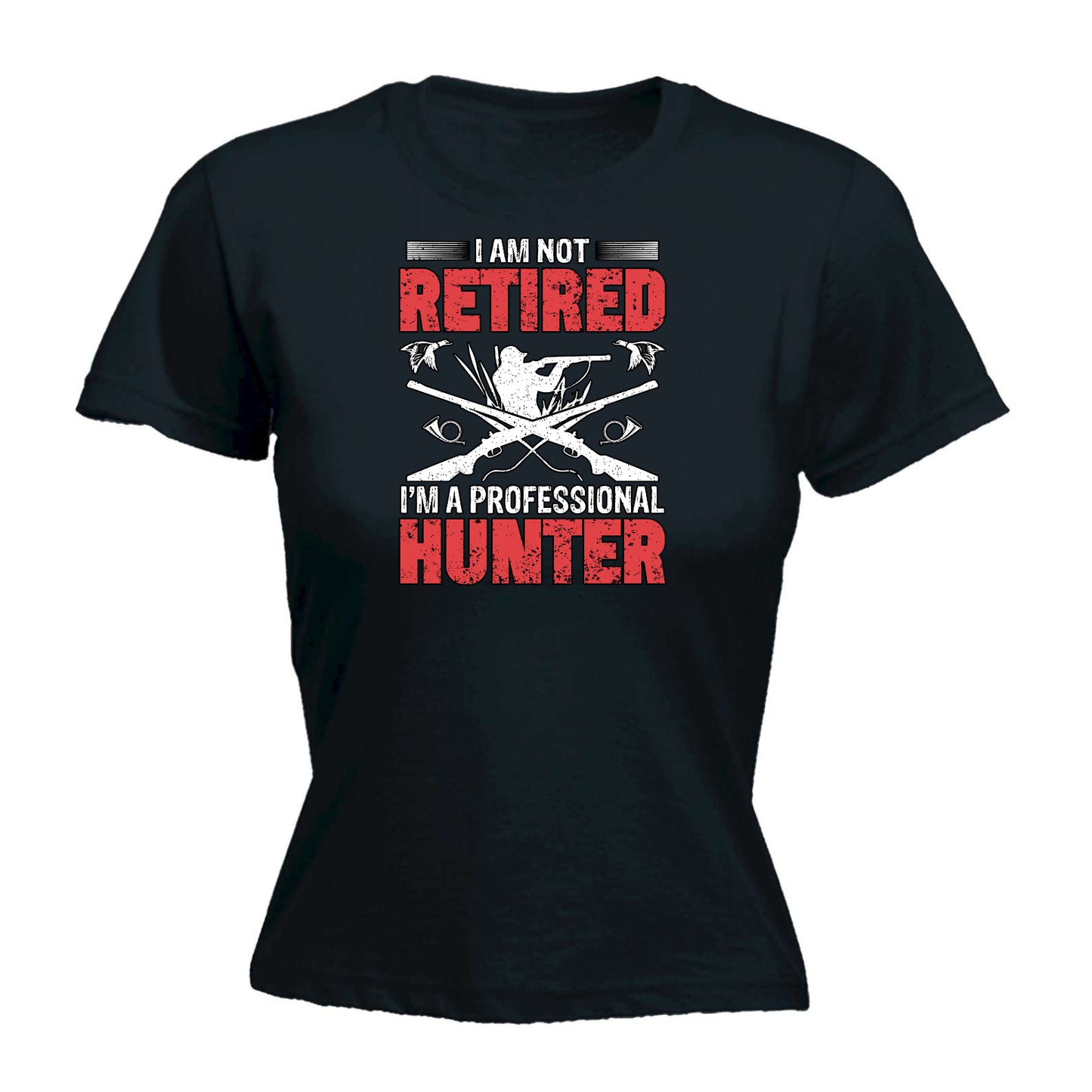 I Am Not Retired Professional Hunter Hunting - Funny Womens T-Shirt Tshirt