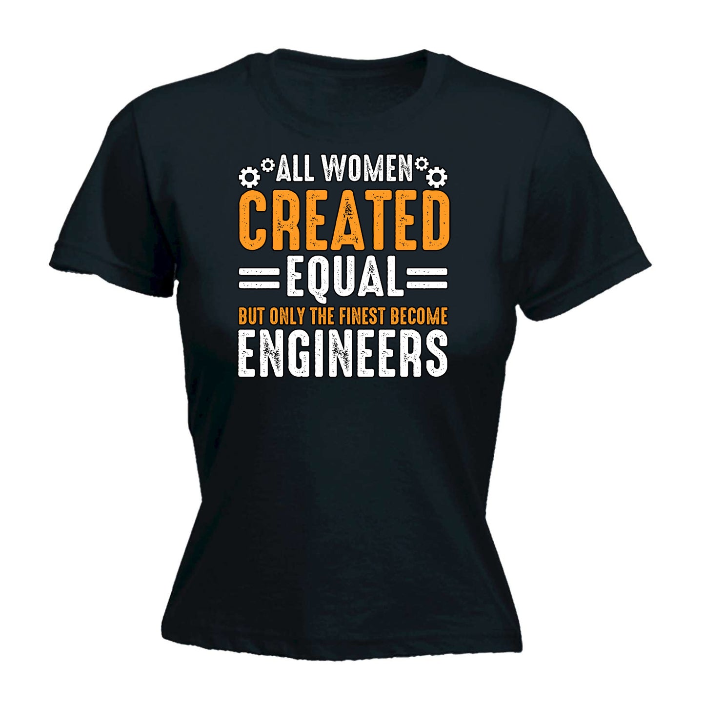 All Women Created Equal Finest Become Engineers - Funny Womens T-Shirt Tshirt