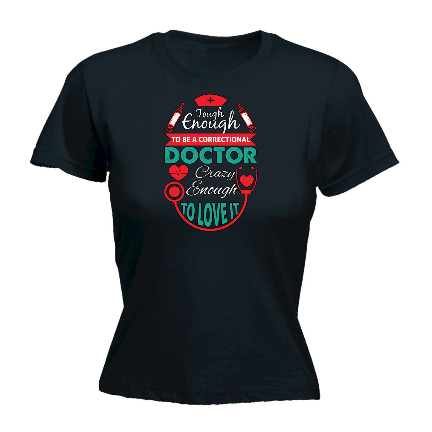 Tough Enough To Be A Correctional Doctor - Funny Womens T-Shirt Tshirt