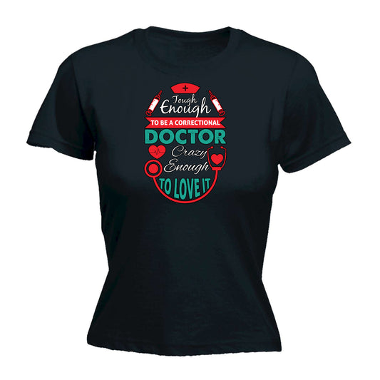 Tough Enough To Be A Correctional Doctor - Funny Womens T-Shirt Tshirt