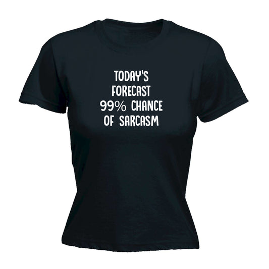 Todays Forecast Chance Of Sarcasm - Funny Womens T-Shirt Tshirt