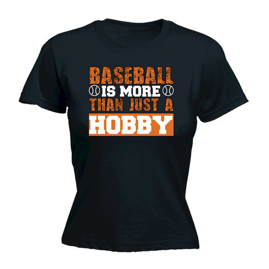 Baseball Is More Than Just A Hobby Sports - Funny Womens T-Shirt Tshirt