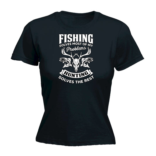 Fishing Solves Most Problems Hunting Solves The Rest - Funny Womens T-Shirt Tshirt
