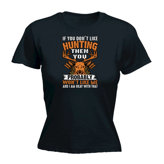 If You Dont Like Hunting We Wont Get Along - Funny Womens T-Shirt Tshirt