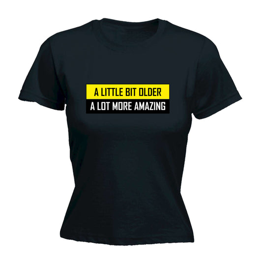 A Little Bit Older More Amazing Sarcastic Funny - Funny Womens T-Shirt Tshirt