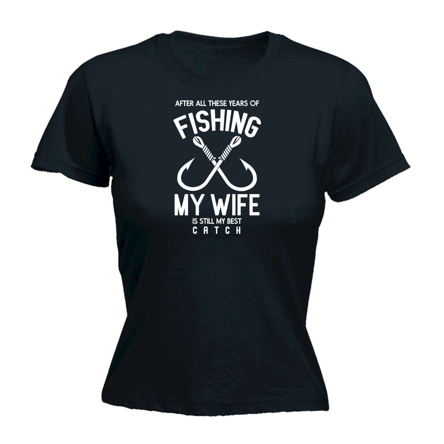 After All Thes Years Fishing My Wife Best Catch Fish - Funny Womens T-Shirt Tshirt