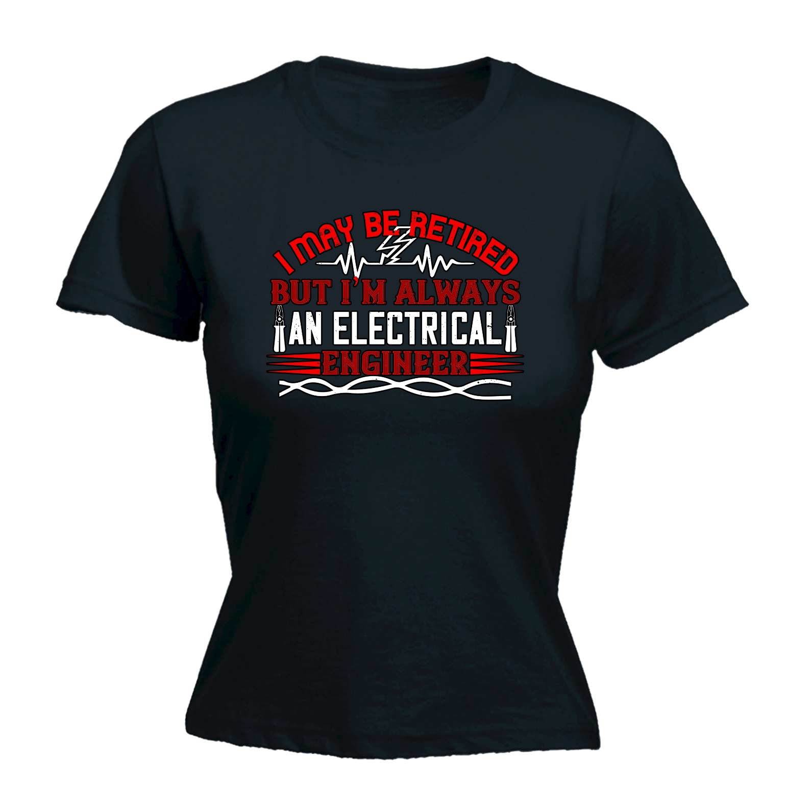 I May Be Retired But Im Always An Electrical Engineer - Funny Womens T-Shirt Tshirt