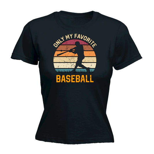 Only My Favorite Sport Baseball - Funny Womens T-Shirt Tshirt