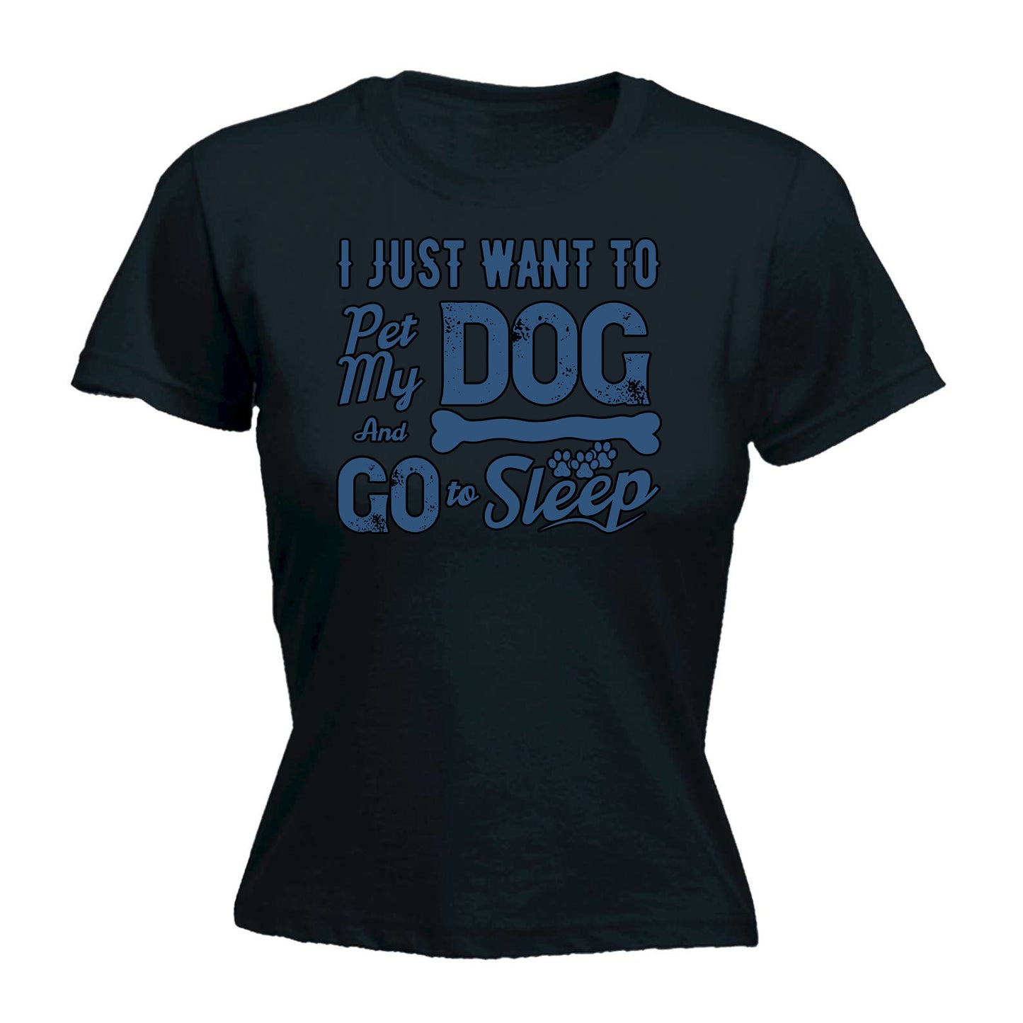 Just Want To Pet My Dog And Sleep Dogs Pet Animal - Funny Womens T-Shirt Tshirt